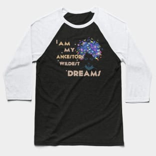 I am my ancestor wildest dream Melanin Black history gift Baseball T-Shirt